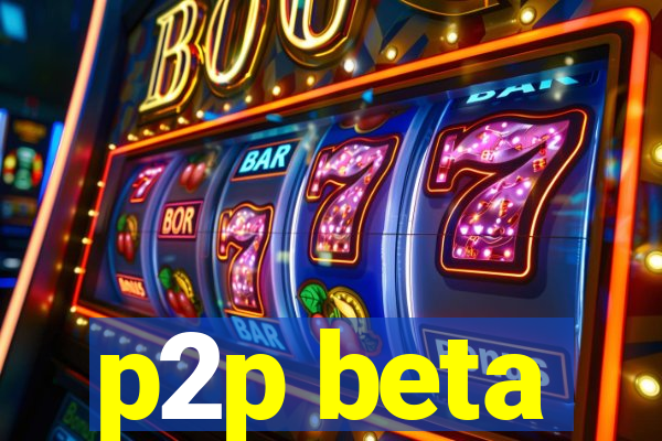 p2p beta